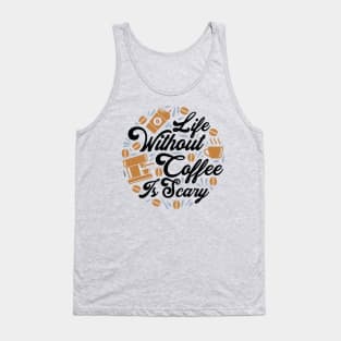 Life without Coffee is Scary Tank Top